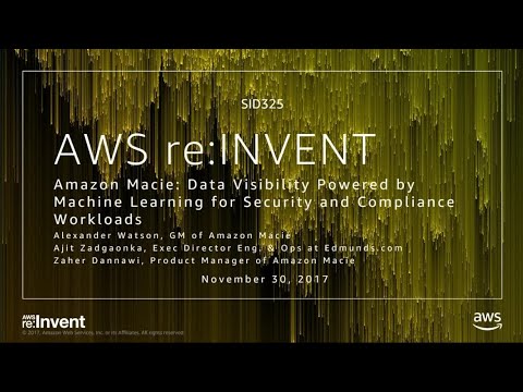 AWS re:Invent 2017: Amazon Macie: Data Visibility Powered by Machine Learning (SID325)