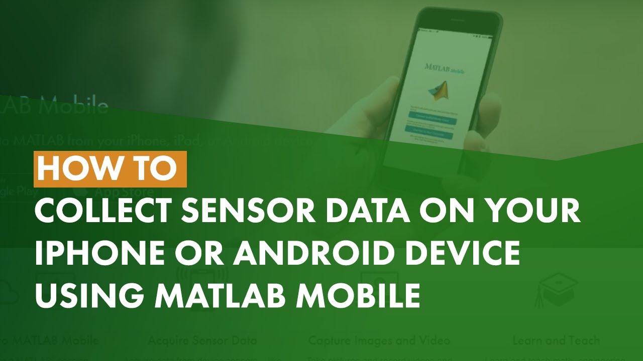 How to Collect Sensor Data on Your iPhone or Android Device Using MATLAB Mobile