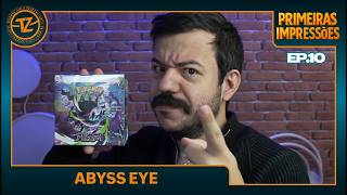 PRIMEIRAS IMPRESSÕES EP.10 | ABYSS EYE