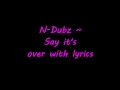 N Dubz - Say it's over (with lyrics) HD 