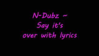 N Dubz - Say it&#39;s over (with lyrics) HD