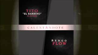 Calentándote  - Tito El Bambino Ft Ñengo Flow Official Audio Reggaeton 2014