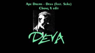Ape Drums -  Deva feat. Suku (Chong X edit)