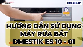 Hướng dẫn sử dụng máy rửa bát 10 bộ Dmestik ES 10 - 01 nhập khẩu malaysia chuẩn chuyên gia.