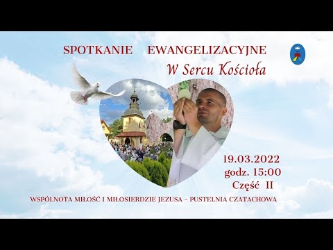 Spotkanie Otwarte " W Sercu Kościoła" Pustelnia Czatachowa Online Część II - 19.03.2022 Godz.15:00