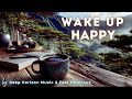 WAKEUP To Morning Music That Starts Your Day With Good Vibes