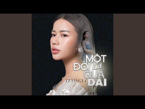 Một đời là quá dài - Tường Vi