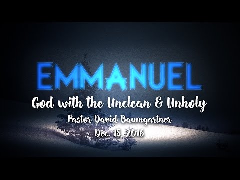 Sermon: God with the Unclean & Unholy | Dec.18, 2016