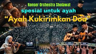 Download lagu AYAH KUKIRIMKAN DOA Versi Orchestra Sholawat Merdu Terbaru mp3