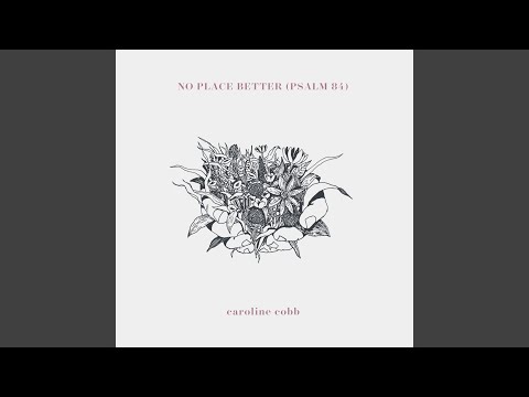 No Place Better Psalm 84 - Caroline Cobb