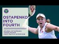 Jelena Ostapenko First into Fourth Round | Third Round Post-Match Interview | Wimbledon 2022