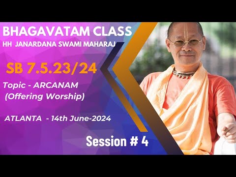 SESSION # 4 (Arcanam) - Bhagavatam Class by HH BA Janardana Swami - ATLANTA  - 14 June 2024