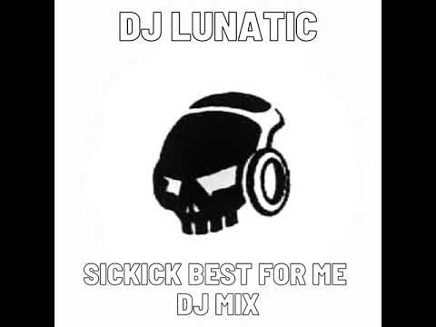 DJ LUNATIC MIX SICKICK BEST FOR ME VERSION