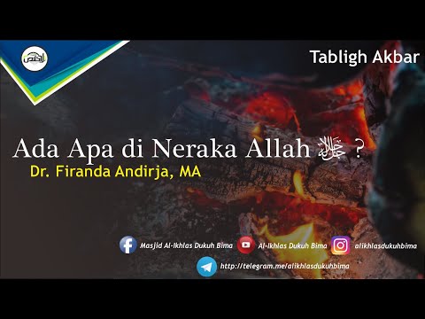 Kajian : Ada Apa di Neraka Allah Subhanahu Wa Ta'ala ? : Ust. Dr. Firanda Andirja, MA
