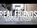 Real Friends - "Loose Ends" 