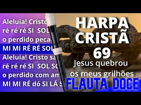 Harpa Cristã 69 - Jesus quebrou os meus grilhões - Cifra melódica