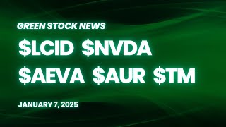 Green Stock News for January 7, 2025: Lucid Motors, Aurora Innovation, Aeva Technologies, Toyota