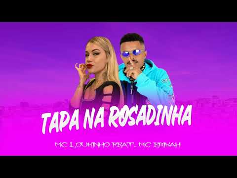 MC LOUKINHO E MC ERIKAH - TAPA NA ROSADINHA