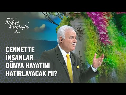 Cennette insanlar dünya hayatını hatırlayacak mı? - Nihat Hatipoğlu ile Kur'an ve Sünnet 296. Bölüm