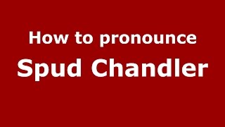 How to pronounce Spud Chandler