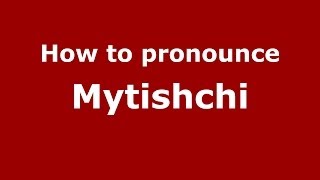 How to pronounce Mytishchi