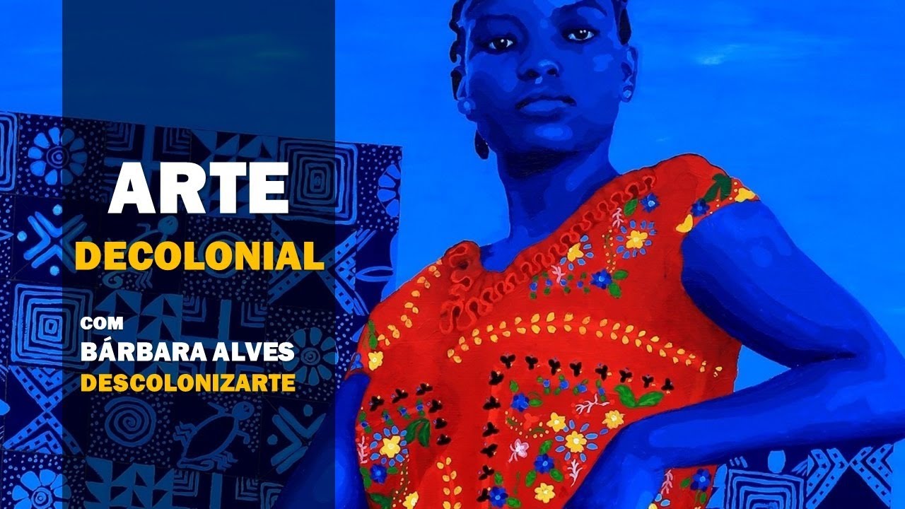 Arte Decolonial com Bárbara Alves |Descolonizarte|