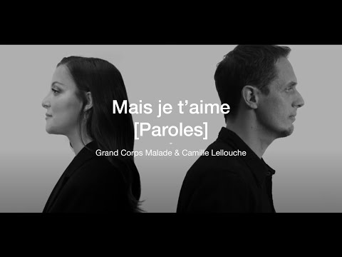 Lyrics, Paroles - Mais je t'aime - Grand Corps Malade feat Camille Lellouche