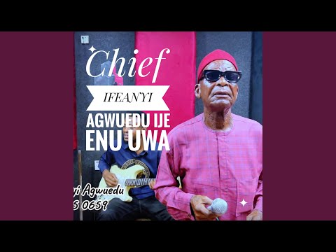 Ije Enu Uwa (feat. Chief Ifeanyi Agwuedu)