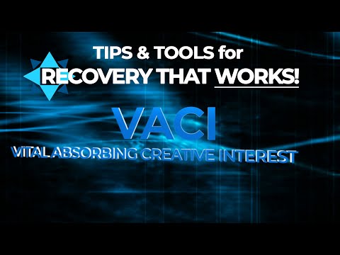 Vital Absorbing Creative Interest (VACI) - TIPS & TOOLS for RECOVERY that WORKS