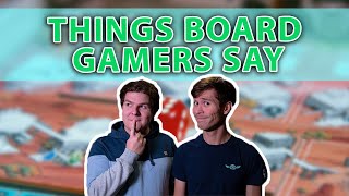 Things People Who Play Board Games Say