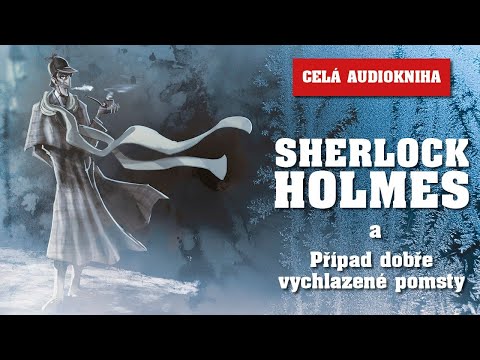 Sherlock Holmes: Případ dobře vychlazené pomsty - CELÁ AUDIOKNIHA