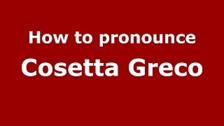 How to pronounce Cosetta Greco