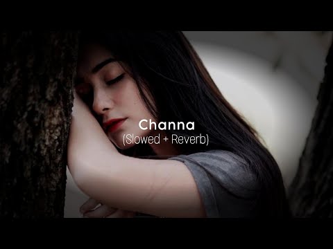 Channa | Slowed Reverb | Gippy Grewal