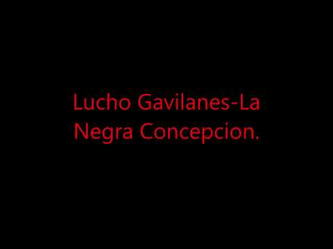 Lucho Gavilanes - La Negra Concepcion.