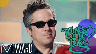 M. Ward - What&#39;s In My Bag?