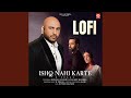Ishq Nahi Karte LOFI