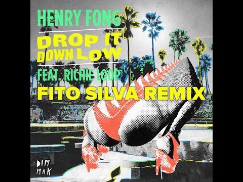 Henry Fong Ft Richie Loop - Drop It Down Low (Fito Silva Remix)