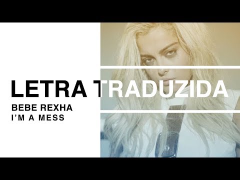 Bebe Rexha - I’m a Mess (Letra Traduzida)