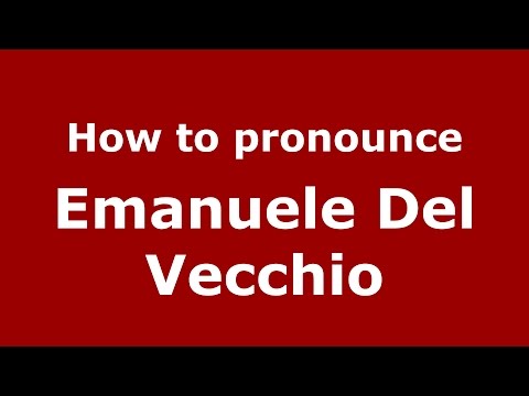 How to pronounce Emanuele Del Vecchio (Spanish/Argentina) - PronounceNames.com