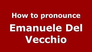 How to pronounce Emanuele Del Vecchio