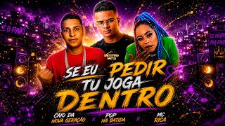 SE EU PEDIR TU JOGA DENTRO - MC Rica, Pop Na Batida e Caio da Nova Geração