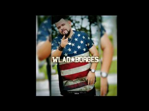 Wlad Borges - Part Arqui-rival Não te Quero