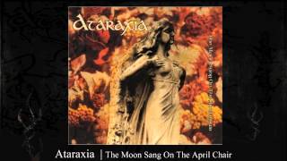Ataraxia | The Moon Sang On The April Chair