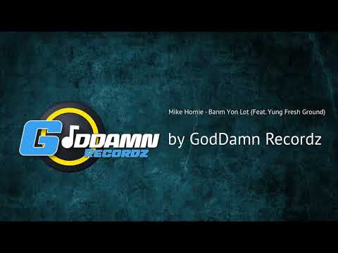 Mike Homie, Yung Fresh Ground - Banm Yon Lot