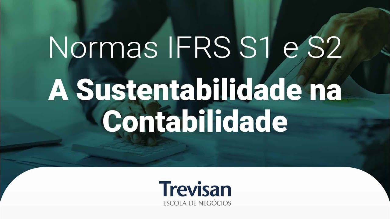 IFRS S1 e S2 - A Sustentabilidade nos Relatórios