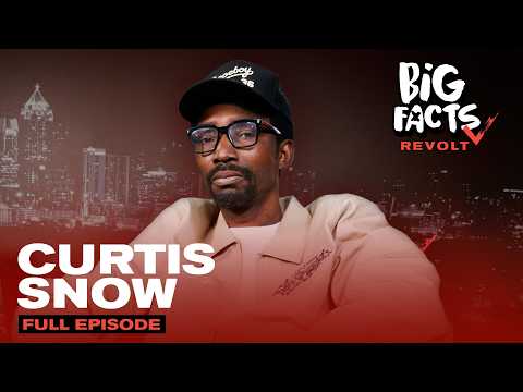 Curtis Snow On Gentrification, Trusting Nobody With Money, and Staying Solid & More | Big Facts