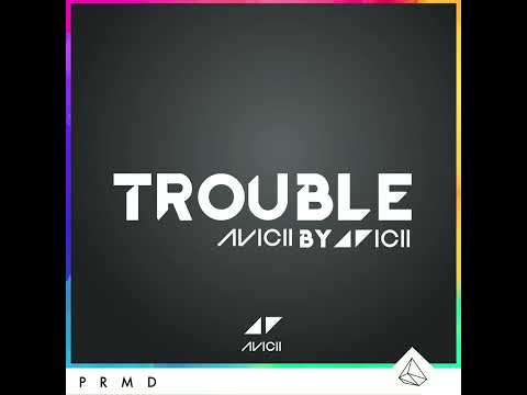 Avicii - Trouble (Avicii By Avicii)