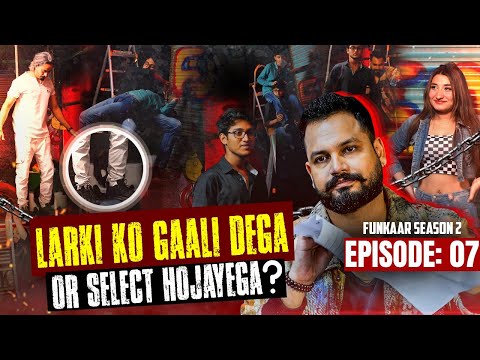Will you abuse Larki or will you be selected? | Funkaar S2 - EP 07