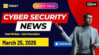 Cyber Security News Briefing March 25, 2026
