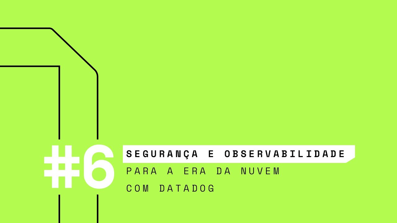 #6 SEGURANÇA E OBSERVABILIDADE PARA A ERA DA NUVEM